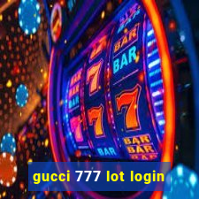 gucci 777 lot login